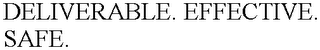 DELIVERABLE. EFFECTIVE. SAFE.