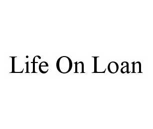 LIFE ON LOAN