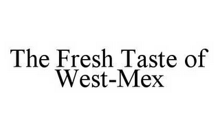 THE FRESH TASTE OF WEST-MEX