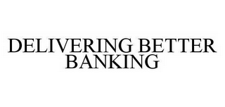 DELIVERING BETTER BANKING