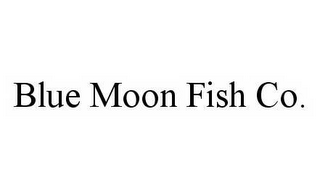 BLUE MOON FISH CO.