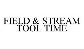 FIELD & STREAM TOOL TIME