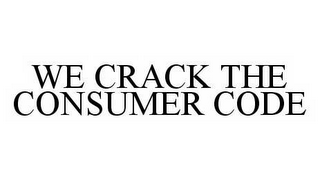 WE CRACK THE CONSUMER CODE