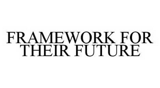 FRAMEWORK FOR THEIR FUTURE