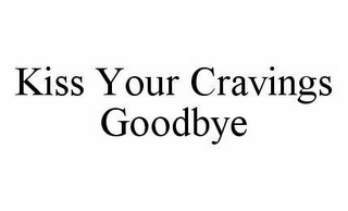 KISS YOUR CRAVINGS GOODBYE