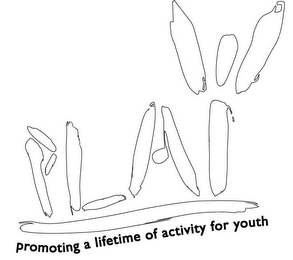 PLAY PROMOTING A LIFETIME OF ACTIVITY FOR YOUTH