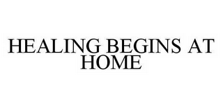 HEALING BEGINS AT HOME