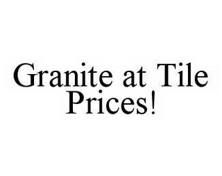 GRANITE AT TILE PRICES!