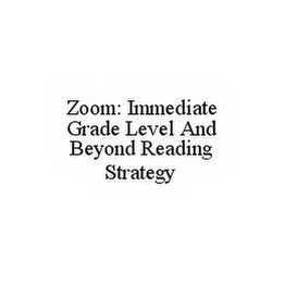 ZOOM: IMMEDIATE GRADE LEVEL AND BEYOND READING STRATEGY
