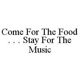 COME FOR THE FOOD .  .  .  STAY FOR THE MUSIC