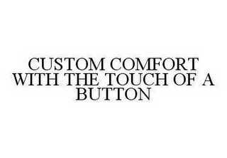 CUSTOM COMFORT WITH THE TOUCH OF A BUTTON