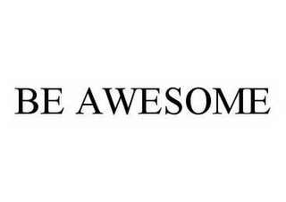 BE AWESOME