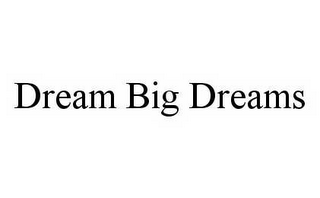 DREAM BIG DREAMS