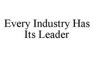 EVERY INDUSTRY HAS ITS LEADER