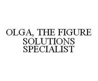 OLGA, THE FIGURE SOLUTIONS SPECIALIST