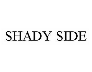 SHADY SIDE