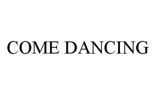 COME DANCING