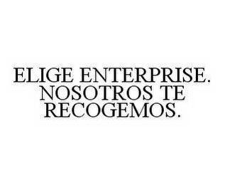 ELIGE ENTERPRISE. NOSOTROS TE RECOGEMOS.