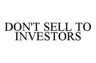 DON'T SELL TO INVESTORS