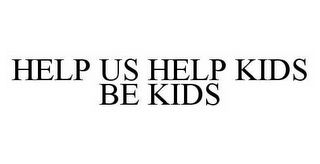 HELP US HELP KIDS BE KIDS