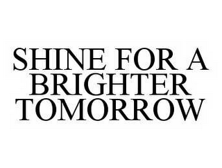 SHINE FOR A BRIGHTER TOMORROW