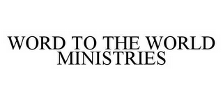 WORD TO THE WORLD MINISTRIES
