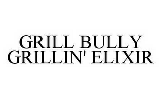 GRILL BULLY GRILLIN' ELIXIR