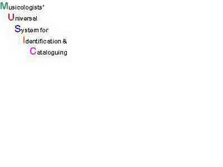 MUSICOLOGISTS' UNIVERSAL SYSTEM FOR IDENTIFICATION & CATALOGUING