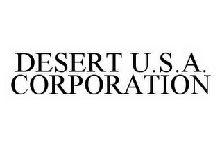 DESERT U.S.A. CORPORATION