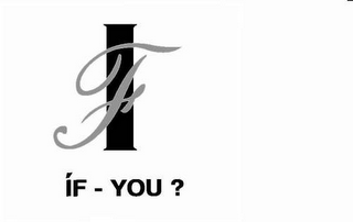 IF IF - YOU?