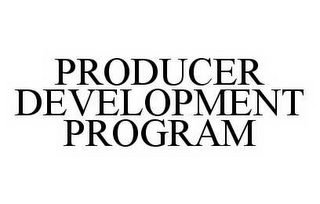 PRODUCER DEVELOPMENT PROGRAM