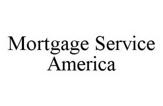 MORTGAGE SERVICE AMERICA