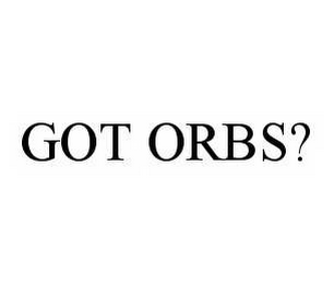 GOT ORBS?