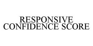 RESPONSIVE CONFIDENCE SCORE