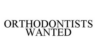 ORTHODONTISTS WANTED