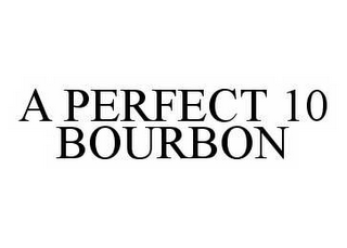 A PERFECT 10 BOURBON