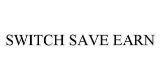 SWITCH SAVE EARN