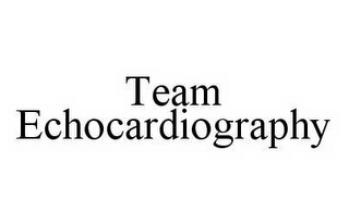 TEAM ECHOCARDIOGRAPHY