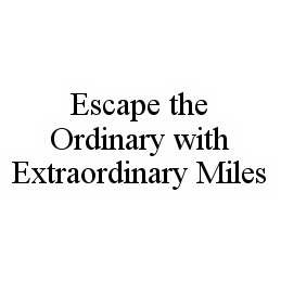 ESCAPE THE ORDINARY WITH EXTRAORDINARY MILES