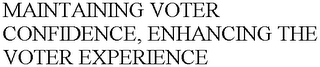 MAINTAINING VOTER CONFIDENCE, ENHANCINGTHE VOTER EXPERIENCE