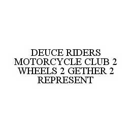 DEUCE RIDERS MOTORCYCLE CLUB 2 WHEELS 2 GETHER 2 REPRESENT