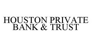 HOUSTON PRIVATE BANK & TRUST