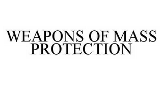 WEAPONS OF MASS PROTECTION