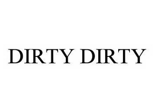 DIRTY DIRTY