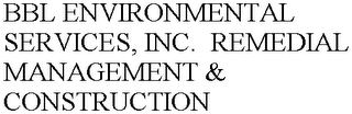 BBL ENVIRONMENTAL SERVICES, INC. REMEDIAL MANAGEMENT & CONSTRUCTION