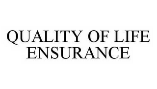 QUALITY OF LIFE ENSURANCE