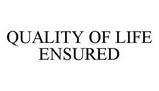 QUALITY OF LIFE ENSURED