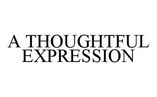 A THOUGHTFUL EXPRESSION