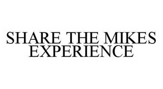 SHARE THE MIKES EXPERIENCE