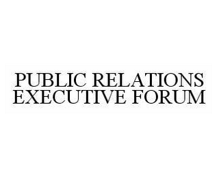 PUBLIC RELATIONS EXECUTIVE FORUM